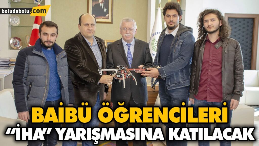 BAİBÜ ÖĞRENCİLERİ  “İHA” YARIŞMASINA KATILACAK