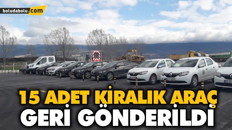 15 ADET KİRALIK ARAÇ GERİ GÖNDERİLDİ