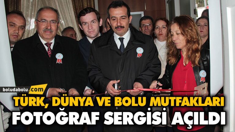 TÜRK, DÜNYA VE BOLU MUTFAKLARI FOTOĞRAF SERGİSİ AÇILDI