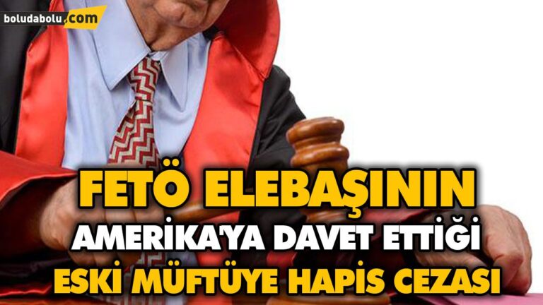 FETÖ ELEBAŞININ AMERİKA’YA DAVET ETTİĞİ ESKİ MÜFTÜYE HAPİS CEZASI
