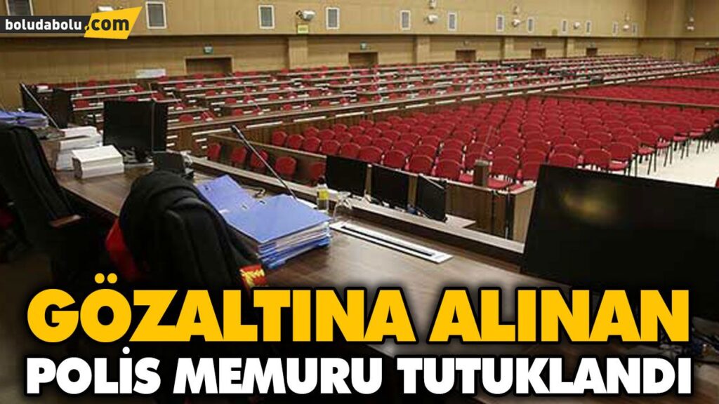 GÖZALTINA ALINAN POLİS MEMURU TUTUKLANDI GÖZALTINA ALINAN POLİS MEMURU TUTUKLANDI