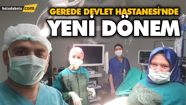 GEREDE DEVLET HASTANESİ’NDE YENİ DÖNEM