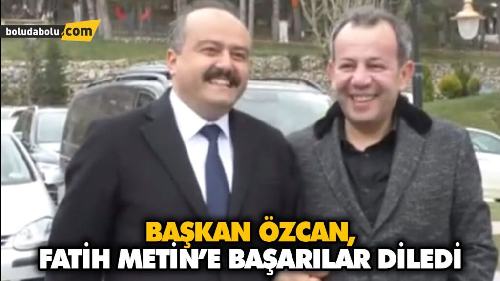 ÖZCAN, FATİH METİN’E BAŞARILAR DİLEDİ