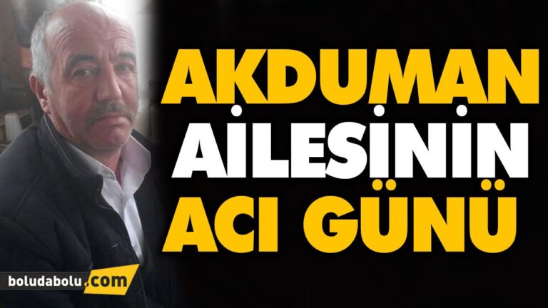 AKDUMAN AİLESİNİN ACI GÜNÜ