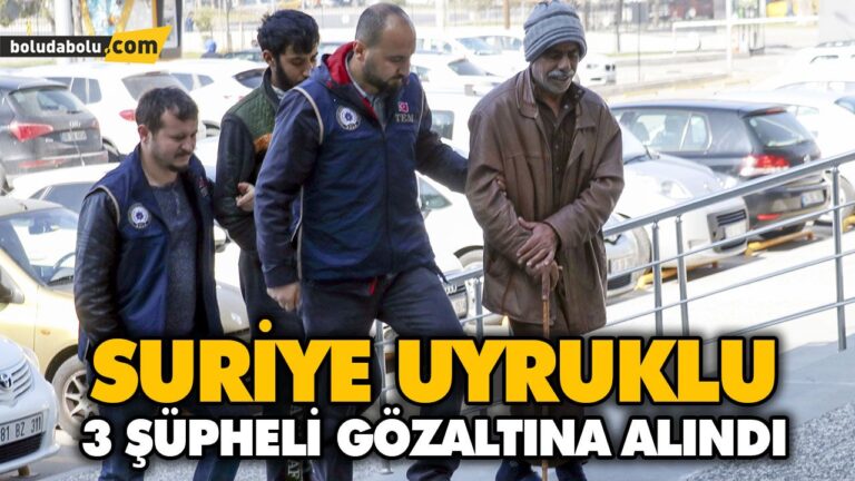 SURİYE UYRUKLU 3 ŞÜPHELİ GÖZALTINA ALINDI