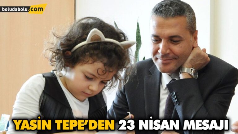 YASİN TEPE’DEN 23 NİSAN MESAJI