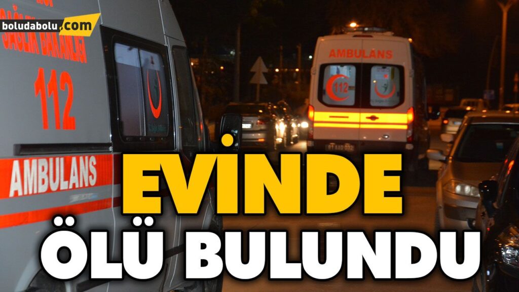 EVİNDE ÖLÜ BULUNDU