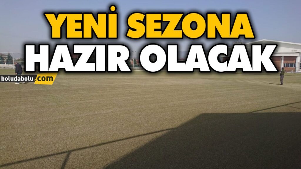 YENİ SEZONA HAZIR OLACAK YENİ SEZONA HAZIR OLACAK