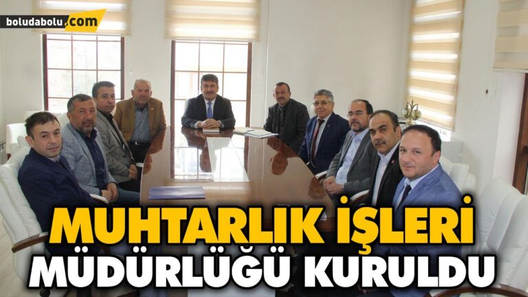 MUHTARLIK İŞLERİ MÜDÜRLÜĞÜ KURULDU