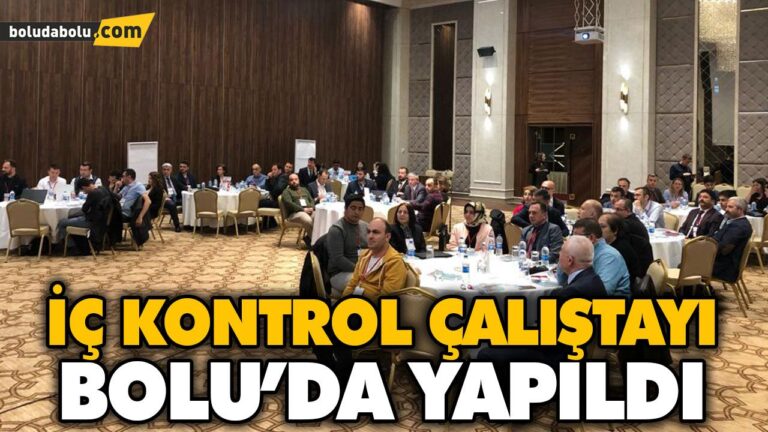 İÇ KONTROL ÇALIŞTAYI BOLU’DA YAPILDI