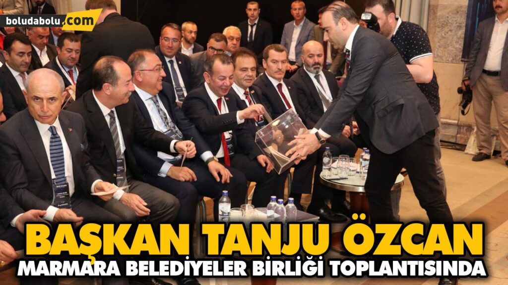 BAŞKAN TANJU ÖZCAN MARMARA BELEDİYELER BİRLİĞİ TOPLANTISINDA