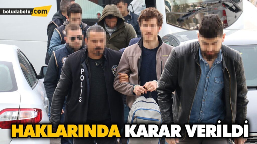 HAKLARINDA KARAR VERİLDİ HAKLARINDA KARAR VERİLDİ