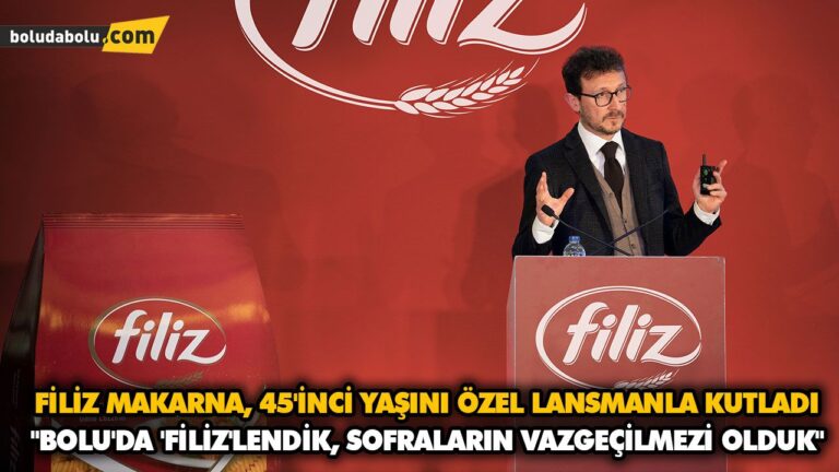 “BOLU’DA ‘FİLİZ’LENDİK, SOFRALARIN VAZGEÇİLMEZİ OLDUK”