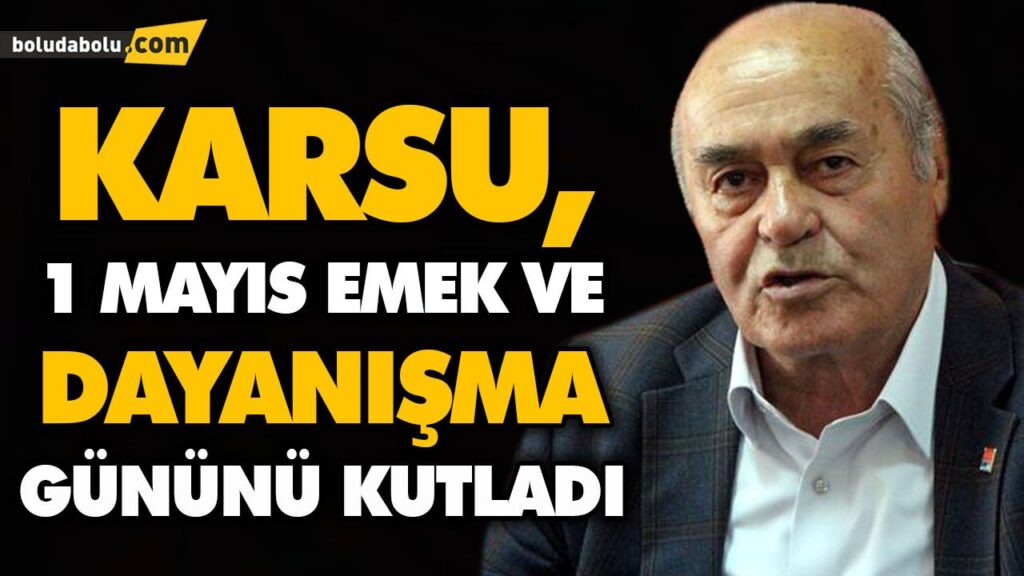 KARSU, 1 MAYIS EMEK VE DAYANIŞMA GÜNÜNÜ KUTLADI KARSU, 1 MAYIS EMEK VE DAYANIŞMA GÜNÜNÜ KUTLADI