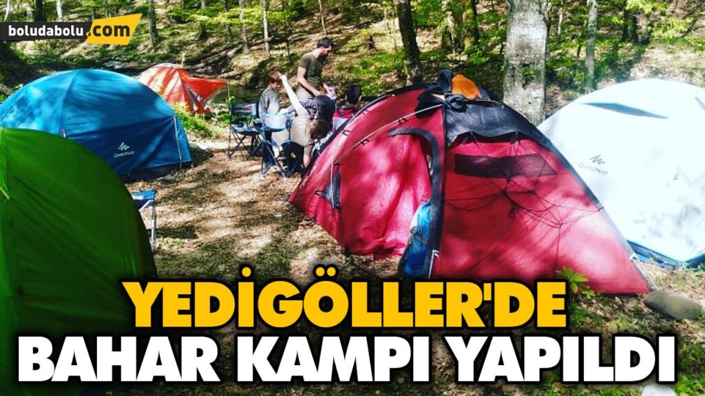 YEDİGÖLLER’DE BAHAR KAMPI YAPILDI YEDİGÖLLER’DE BAHAR KAMPI YAPILDI