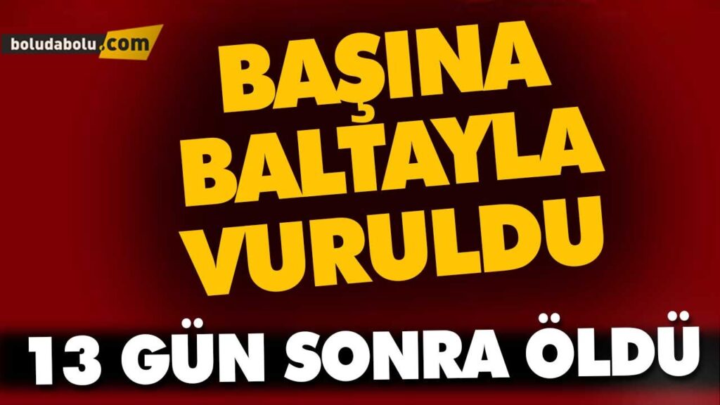 13 GÜN SONRA ÖLDÜ 13 GÜN SONRA ÖLDÜ