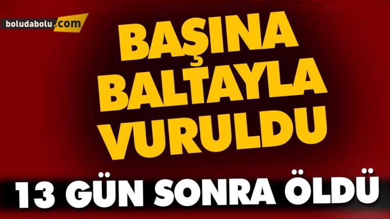 13 GÜN SONRA ÖLDÜ