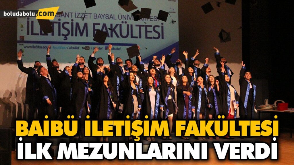 BAİBÜ İLETİŞİM FAKÜLTESİ İLK MEZUNLARINI VERDİ BAİBÜ İLETİŞİM FAKÜLTESİ İLK MEZUNLARINI VERDİ