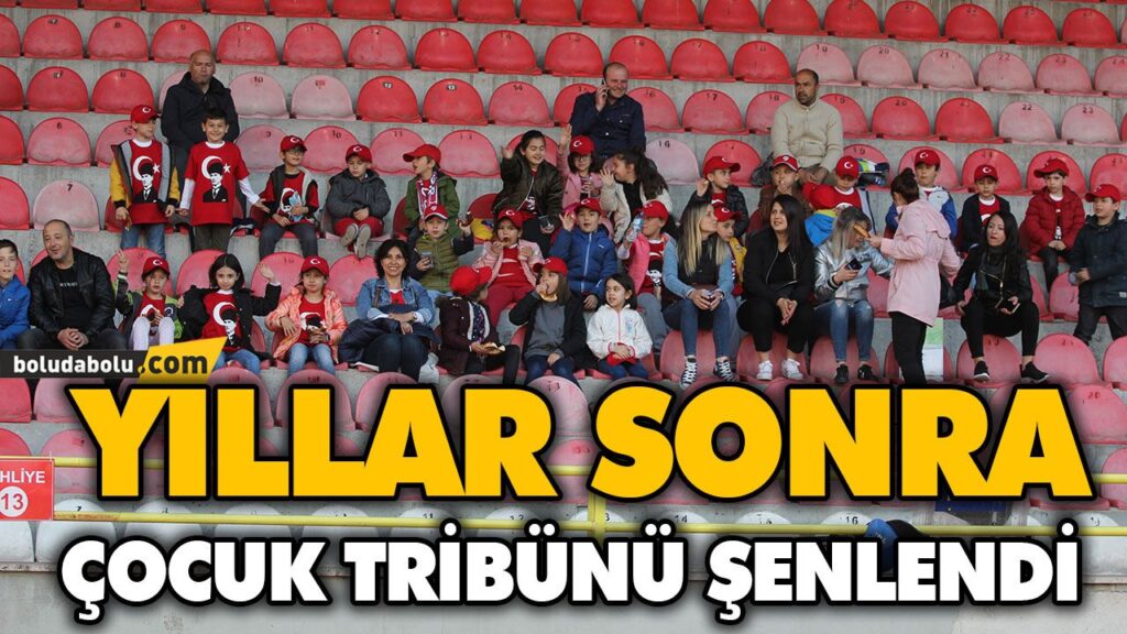YILLAR SONRA ÇOCUK TRİBÜNÜ ŞENLENDİ
