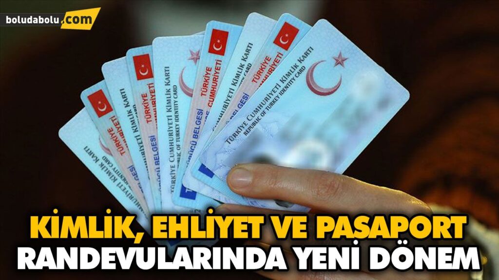 KİMLİK, EHLİYET VE PASAPORT RANDEVULARINDA YENİ DÖNEM KİMLİK, EHLİYET VE PASAPORT RANDEVULARINDA YENİ DÖNEM