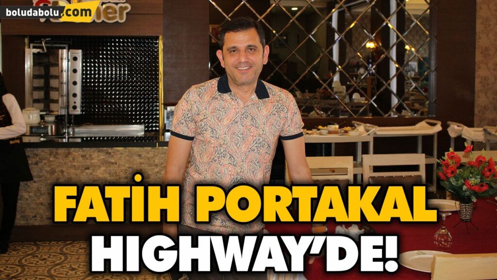 FATİH PORTAKAL HIGHWAY’DE! FATİH PORTAKAL HIGHWAY’DE!