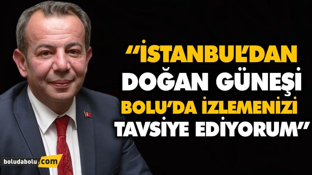 “İSTANBUL’DAN DOĞAN GÜNEŞİ BOLU’DA İZLEMENİZİ TAVSİYE EDİYORUM” “İSTANBUL’DAN DOĞAN GÜNEŞİ BOLU’DA İZLEMENİZİ TAVSİYE EDİYORUM”