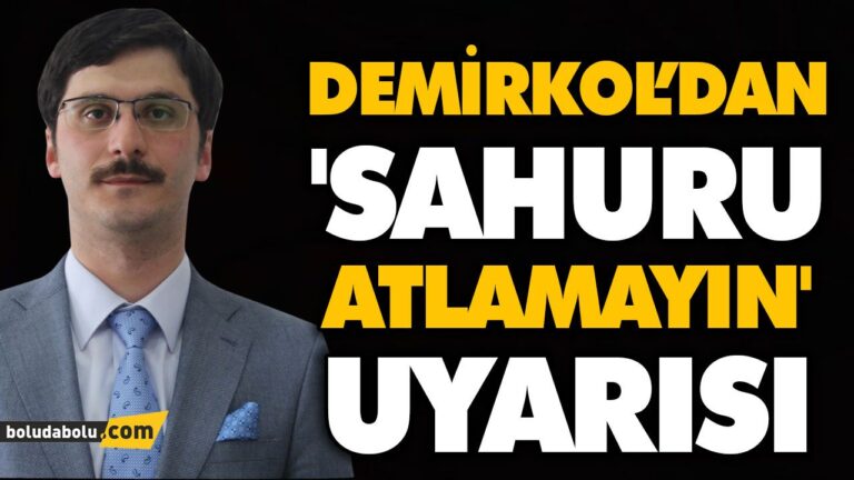 DEMİRKOL’DAN  ‘SAHURU ATLAMAYIN’ UYARISI