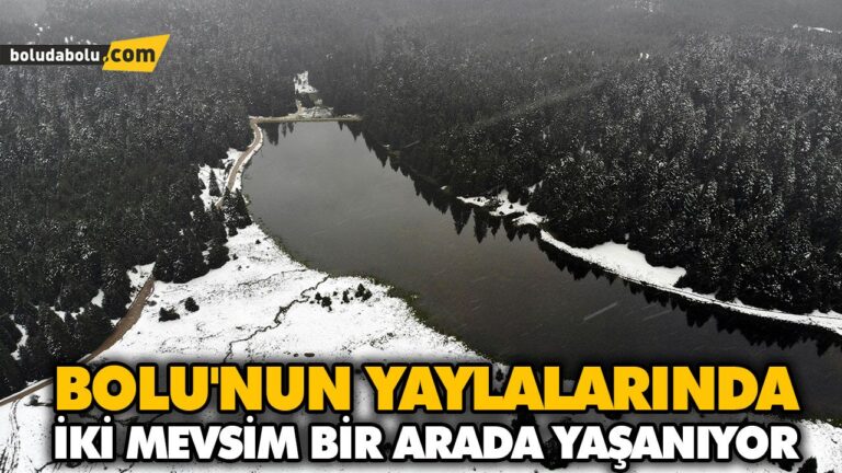 BOLU’NUN YAYLALARINDA İKİ MEVSİM BİR ARADA YAŞANIYOR