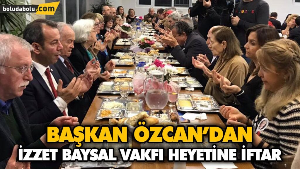 BAŞKAN ÖZCAN’DAN İZZET BAYSAL VAKFI HEYETİNE İFTAR BAŞKAN ÖZCAN’DAN İZZET BAYSAL VAKFI HEYETİNE İFTAR