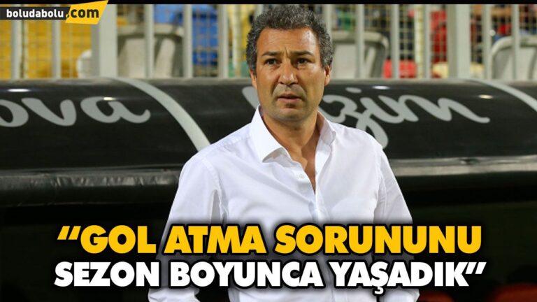 “GOL ATMA SORUNUNU SEZON BOYUNCA YAŞADIK”