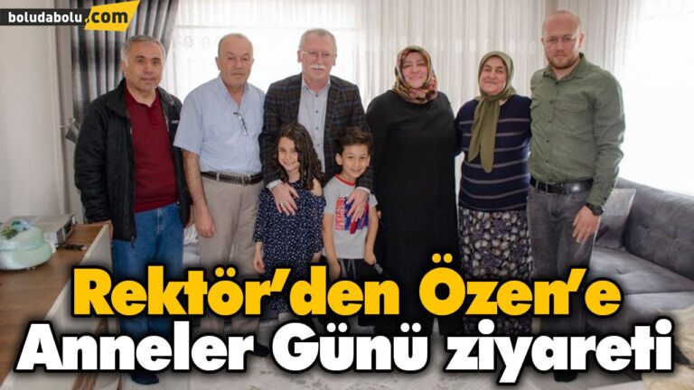 Rektör’den Özen’e Anneler Günü ziyareti