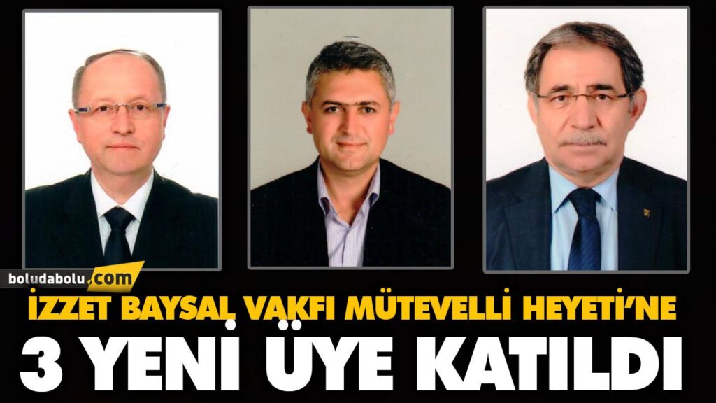 İZZET BAYSAL VAKFI MÜTEVELLİ HEYETİ’NE 3 YENİ ÜYE KATILDI İZZET BAYSAL VAKFI MÜTEVELLİ HEYETİ’NE 3 YENİ ÜYE KATILDI