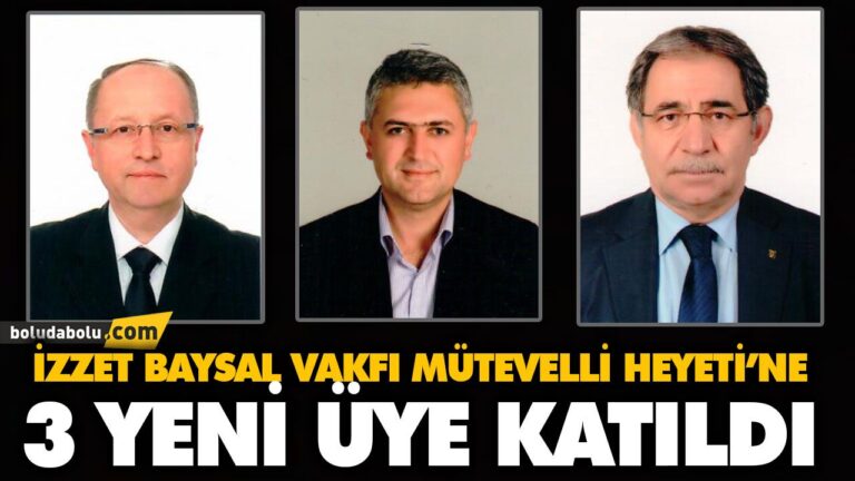 İZZET BAYSAL VAKFI MÜTEVELLİ HEYETİ’NE 3 YENİ ÜYE KATILDI