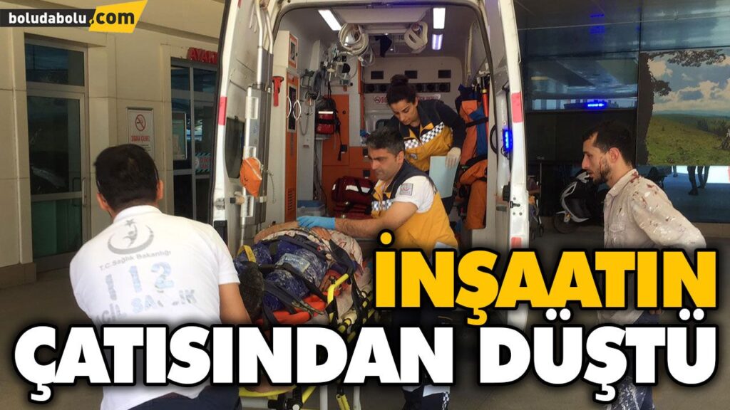 İNŞAATIN ÇATISINDAN DÜŞTÜ İNŞAATIN ÇATISINDAN DÜŞTÜ