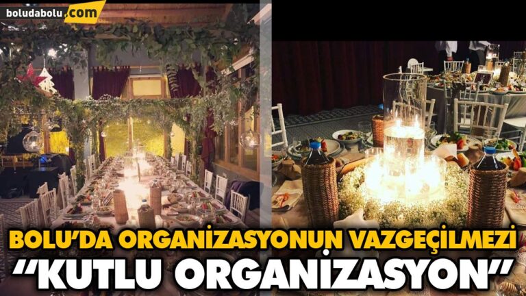 BOLU’DA ORGANİZASYONUN VAZGEÇİLMEZİ “KUTLU ORGANİZASYON”