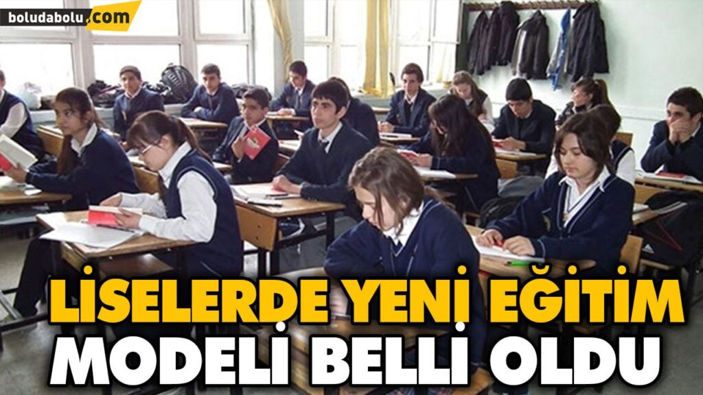 LİSELERDE YENİ EĞİTİM MODELİ BELLİ OLDU