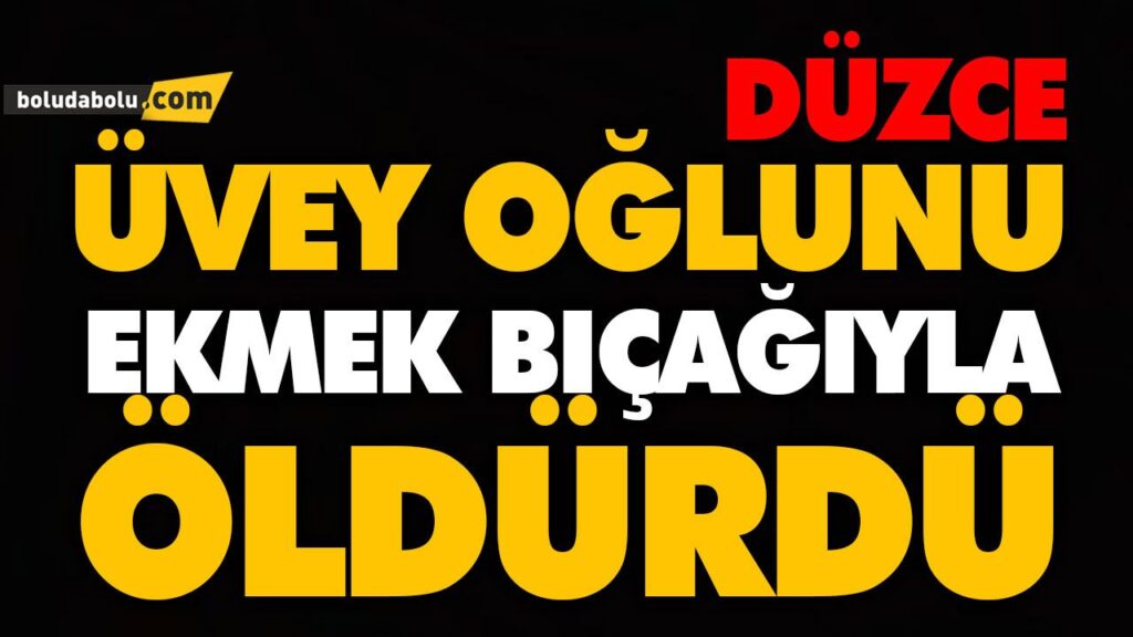 ÜVEY OĞLUNU EKMEK BIÇAĞIYLA ÖLDÜRDÜ ÜVEY OĞLUNU EKMEK BIÇAĞIYLA ÖLDÜRDÜ