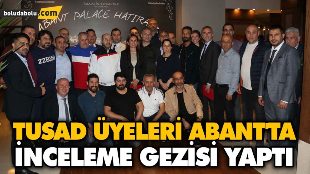 TUSAD ÜYELERİ ABANT’TA İNCELEME GEZİSİ YAPTI TUSAD ÜYELERİ ABANT’TA İNCELEME GEZİSİ YAPTI
