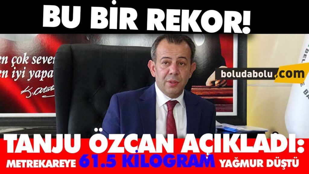 BOLU’YA REKOR YAĞMUR YAĞIŞI…