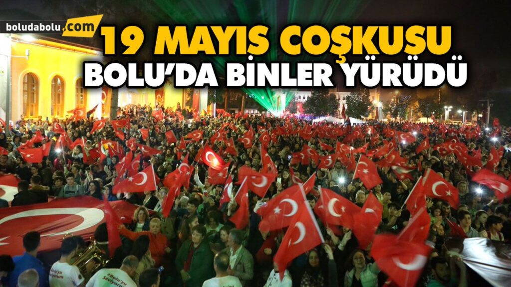 BOLU’DA BİNLER YÜRÜDÜ BOLU’DA BİNLER YÜRÜDÜ