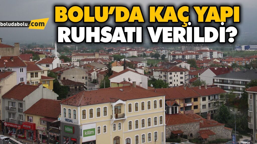 BOLU’DA YAPI RUHSATI VERİLEN BİNA VE DAİRE SAYISI BELLİ OLDU BOLU’DA YAPI RUHSATI VERİLEN BİNA VE DAİRE SAYISI BELLİ OLDU