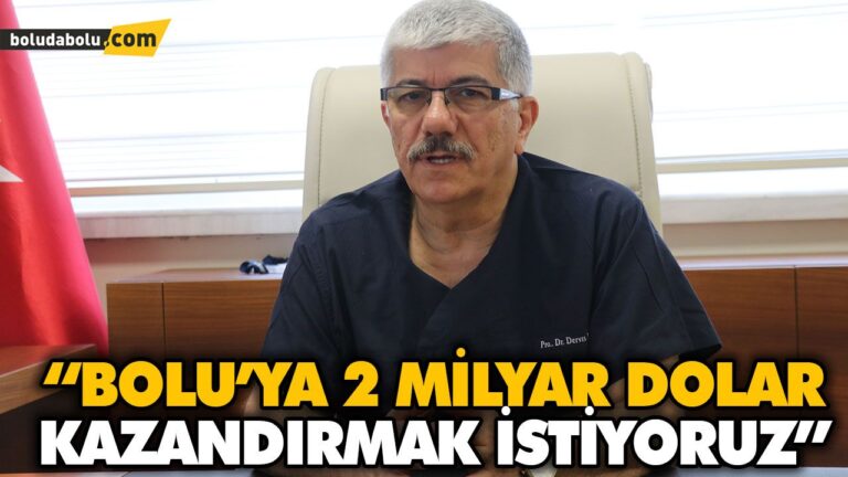 “BOLU’YA 2 MİLYAR DOLAR KAZANDIRMAK İSTİYORUZ”