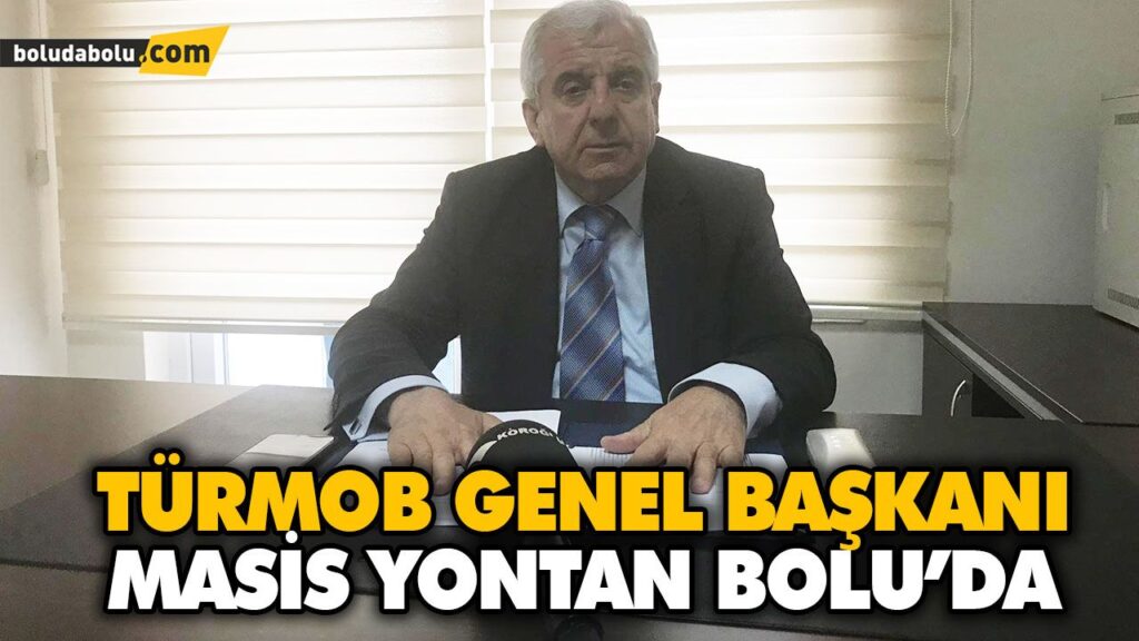 TÜRMOB GENEL BAŞKANI MASİS YONTAN BOLU’DA TÜRMOB GENEL BAŞKANI MASİS YONTAN BOLU’DA