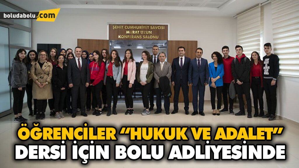 ÖĞRENCİLER “HUKUK VE ADALET” DERSİ İÇİN BOLU ADLİYESİNDE ÖĞRENCİLER “HUKUK VE ADALET” DERSİ İÇİN BOLU ADLİYESİNDE