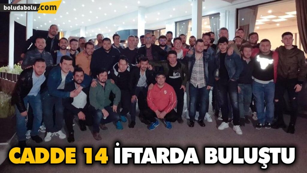 CADDE 14 İFTARDA BULUŞTU CADDE 14 İFTARDA BULUŞTU
