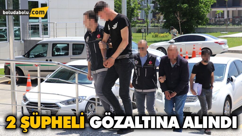 2 ŞÜPHELİ GÖZALTINA ALINDI 2 ŞÜPHELİ GÖZALTINA ALINDI
