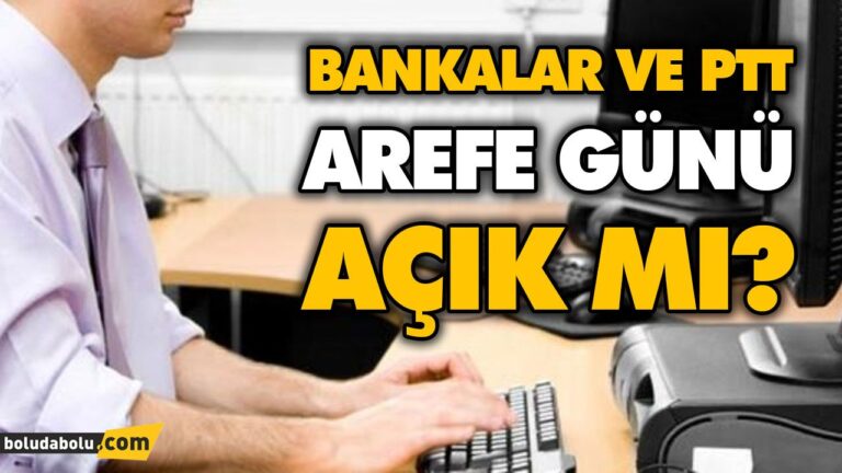 BANKALAR VE PTT AREFE GÜNÜ AÇIK MI?