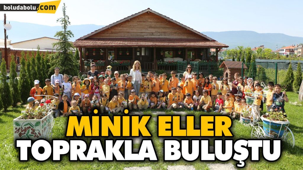 MİNİK ELLER TOPRAKLA BULUŞTU MİNİK ELLER TOPRAKLA BULUŞTU