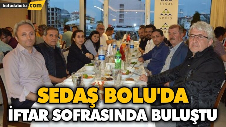 SEDAŞ BOLU’DA İFTAR SOFRASINDA BULUŞTU