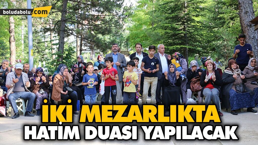 İKİ MEZARLIKTA HATİM DUASI YAPILACAK İKİ MEZARLIKTA HATİM DUASI YAPILACAK